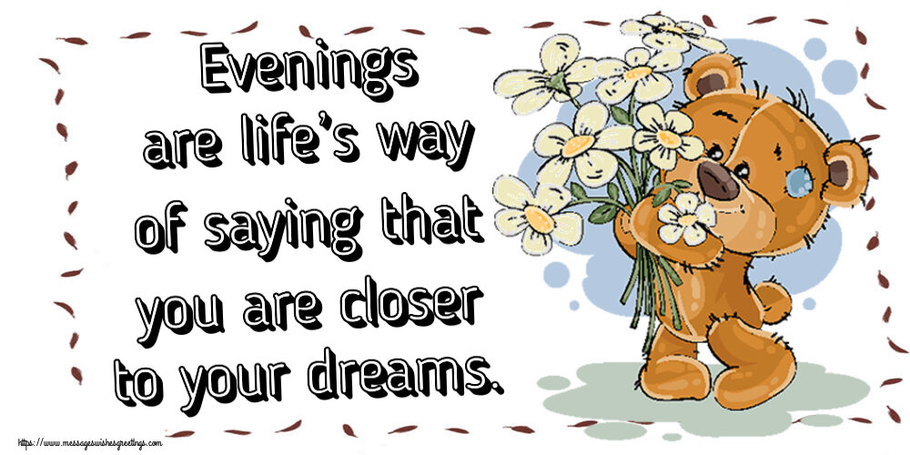 Greetings Cards for Good evening - Evenings are life’s way of saying that you are closer to your dreams. - messageswishesgreetings.com